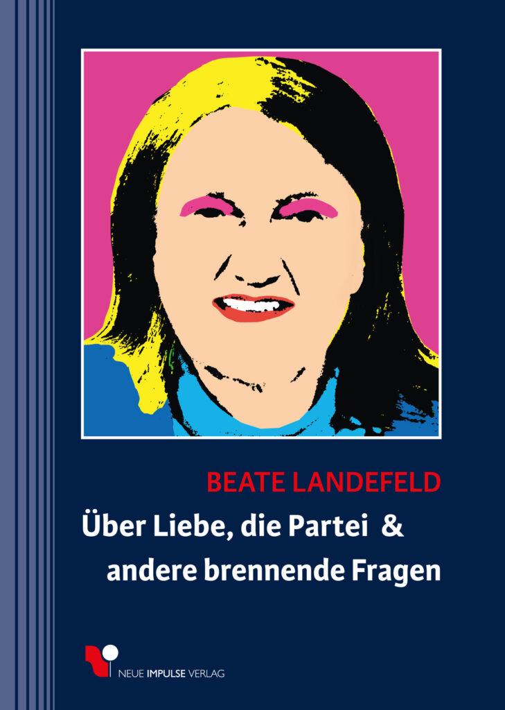 080 6 Landefeld Ueber Liebe die Partei und brennende Fragen 4c - Über Liebe, die Partei und andere brennende Fragen - Autoren, Beate Landefeld, Geburtstag, Kommunistin, Marxistin, Marxistische Blätter - Vermischtes